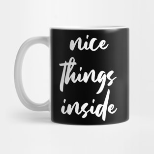 NICE THINGS INSIDE slogan Quote funny gift idea Mug